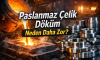 Paslanmaz Çelik Döküm Neden Daha Zor?
